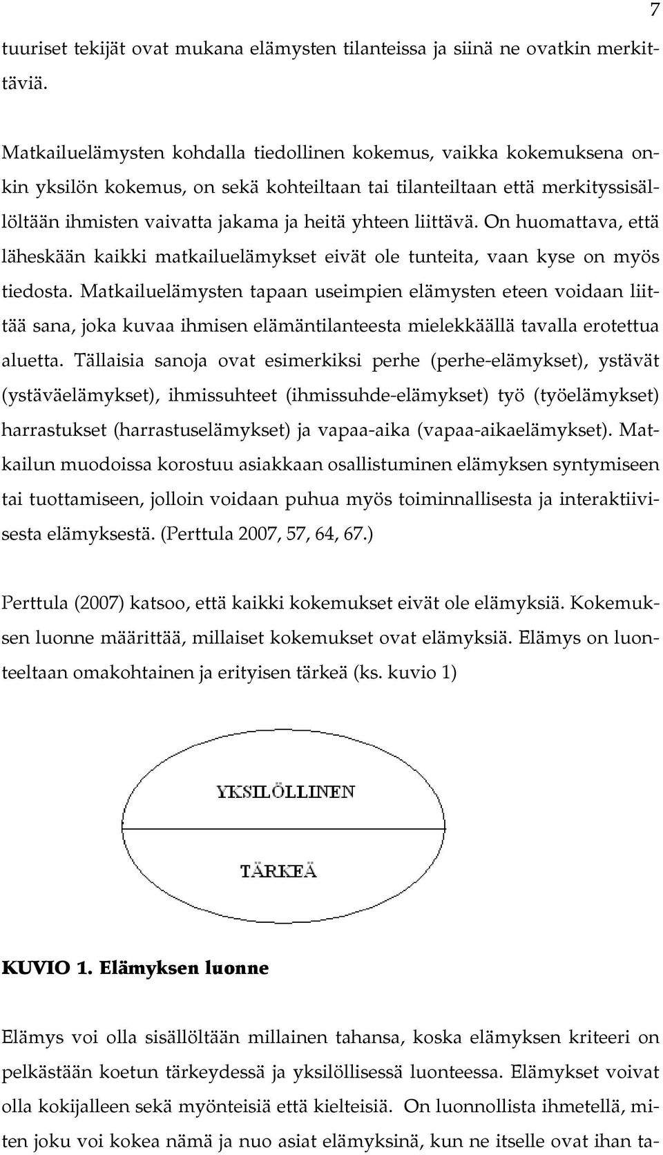 liittävä. On huomattava, että läheskään kaikki matkailuelämykset eivät ole tunteita, vaan kyse on myös tiedosta.