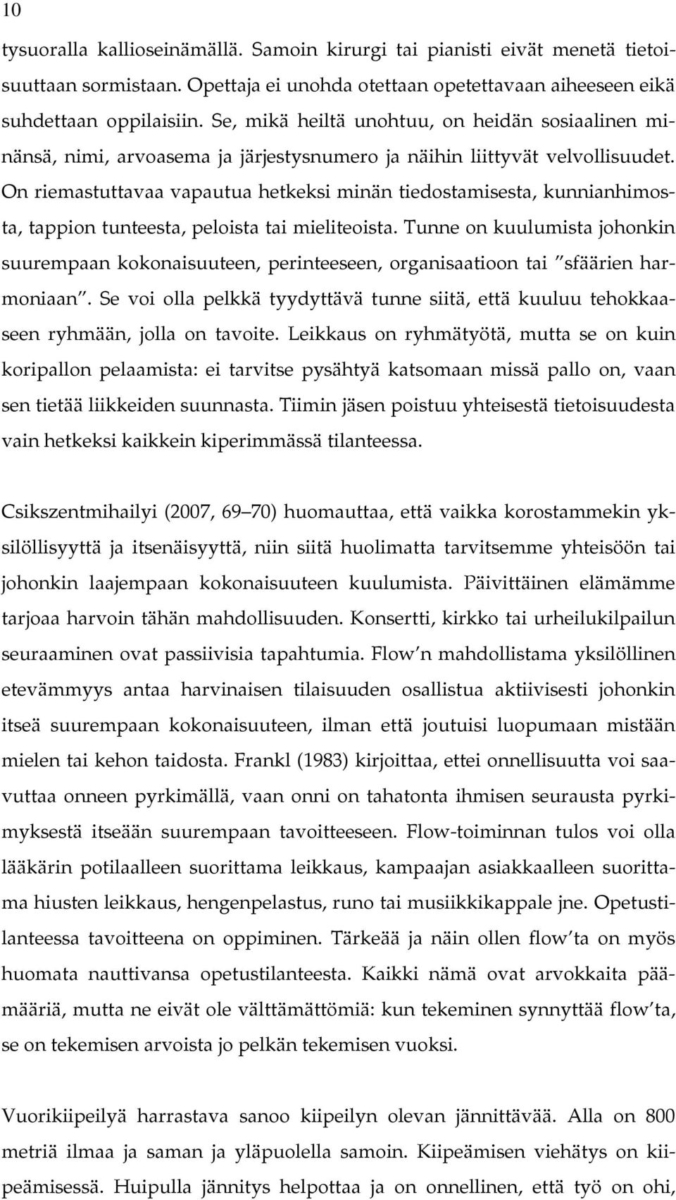 On riemastuttavaa vapautua hetkeksi minän tiedostamisesta, kunnianhimosta, tappion tunteesta, peloista tai mieliteoista.