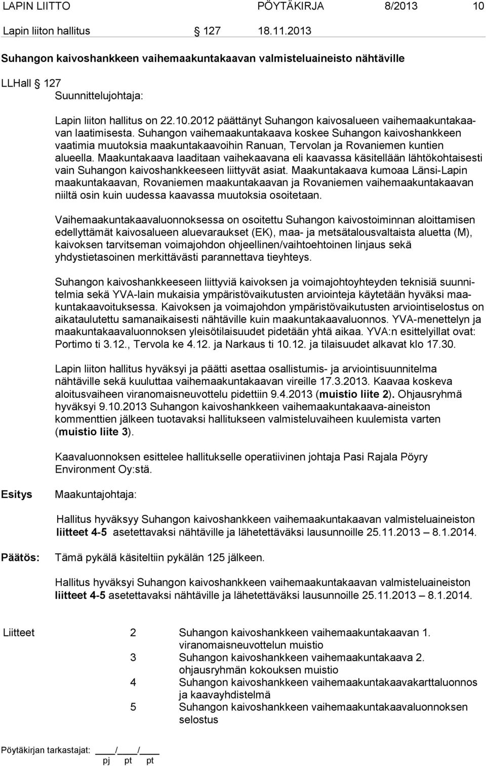 2012 päättänyt Suhangon kaivosalueen vaihemaakuntakaavan laatimisesta.