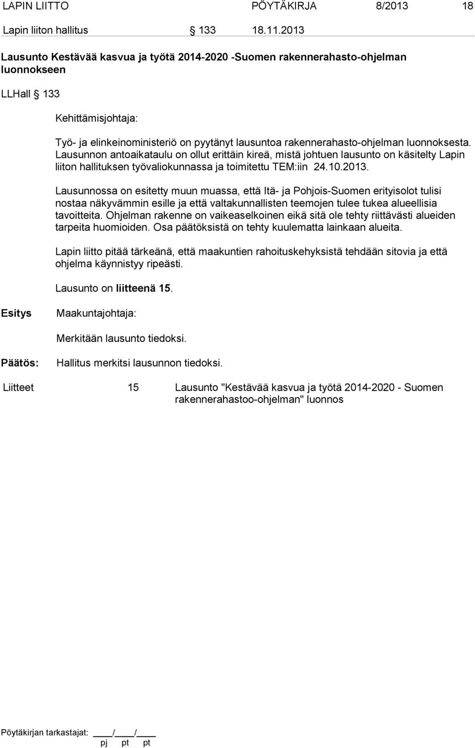 luonnoksesta. Lausunnon antoaikataulu on ollut erittäin kireä, mistä johtuen lausunto on käsitelty Lapin liiton hallituksen työvaliokunnassa ja toimitettu TEM:iin 24.10.2013.