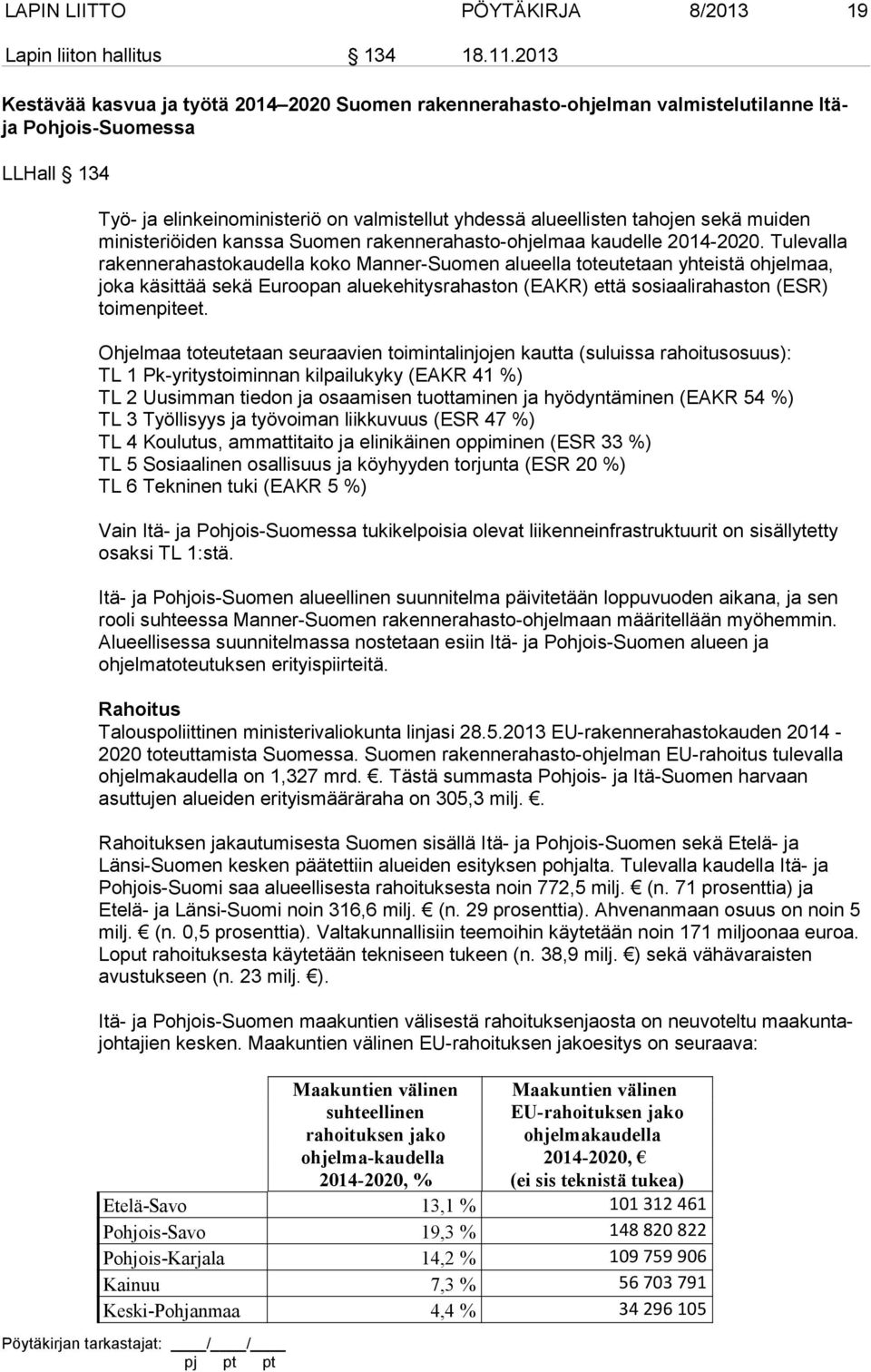 sekä muiden ministeriöiden kanssa Suomen rakennerahasto-ohjelmaa kaudelle 2014-2020.