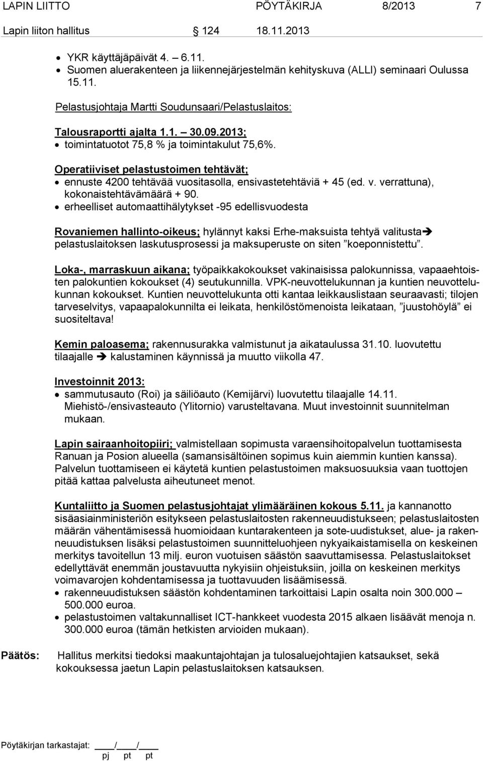 erheelliset automaattihälytykset -95 edellisvuodesta Rovaniemen hallinto-oikeus; hylännyt kaksi Erhe-maksuista tehtyä valitusta pelastuslaitoksen laskutusprosessi ja maksuperuste on siten