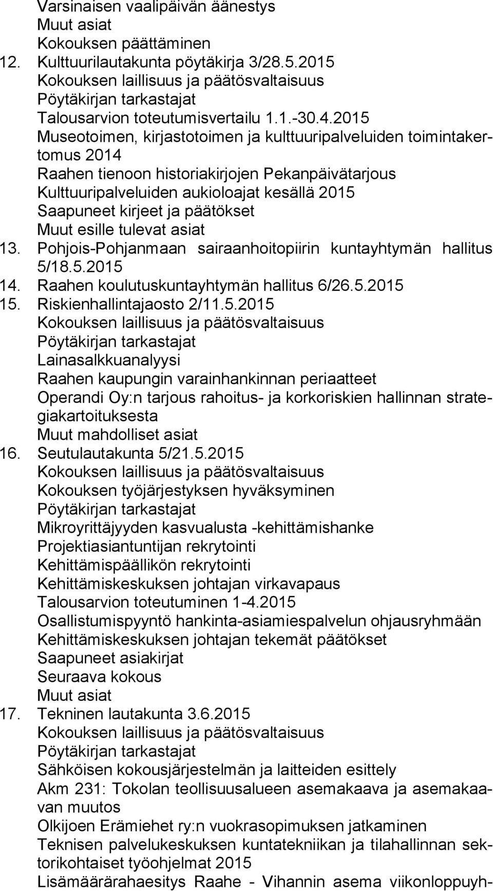 päätökset Muut esille tulevat asiat 13. Pohjois-Pohjanmaan sairaanhoitopiirin kuntayhtymän hallitus 5/