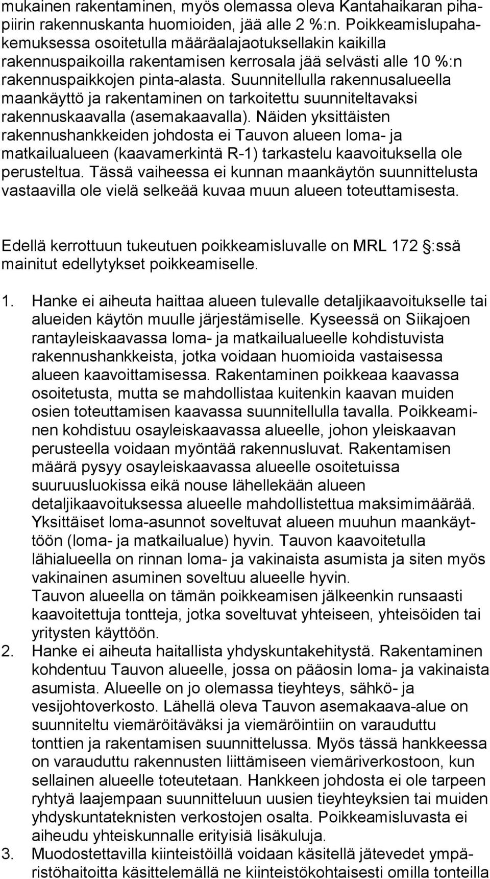 Suunnitellulla ra ken nus alu eel la maankäyttö ja rakentaminen on tarkoitettu suun ni tel ta vak si rakennuskaavalla (asemakaavalla).