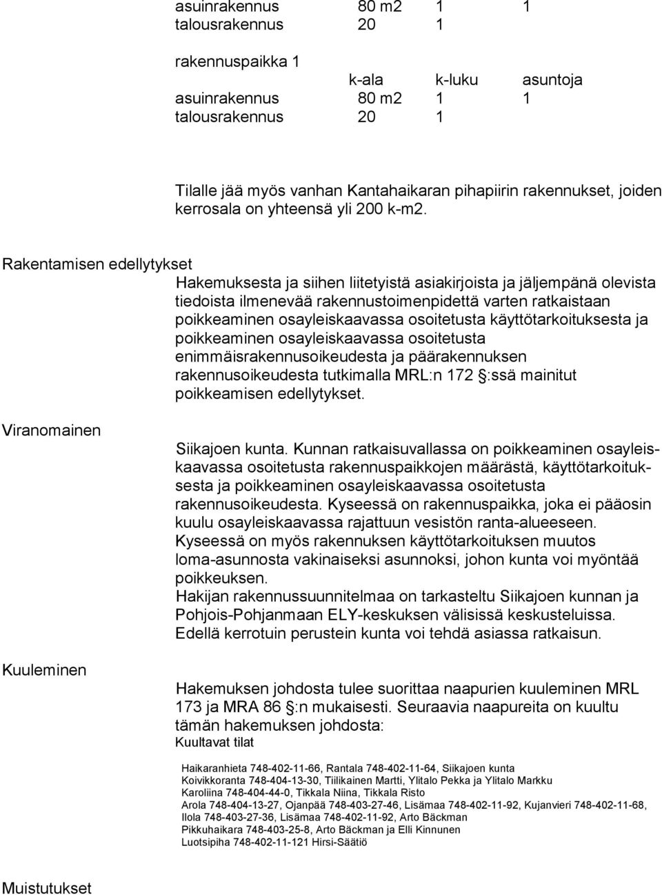 Rakentamisen edellytykset Hakemuksesta ja siihen liitetyistä asiakirjoista ja jäljempänä ole vis ta tiedoista ilmenevää rakennustoimenpidettä varten rat kais taan poikkeaminen osayleiskaavassa