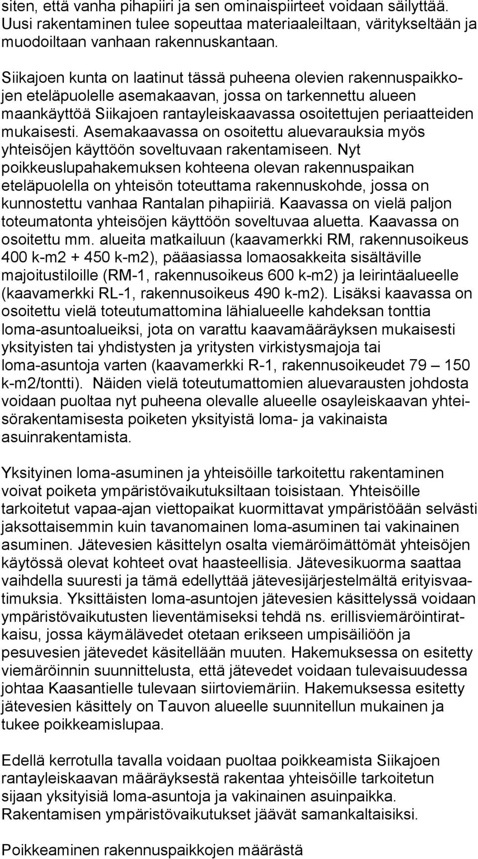 periaatteiden mukaisesti. Asemakaavassa on osoi tet tu aluevarauksia myös yhteisöjen käyttöön so vel tu vaan rakentamiseen.