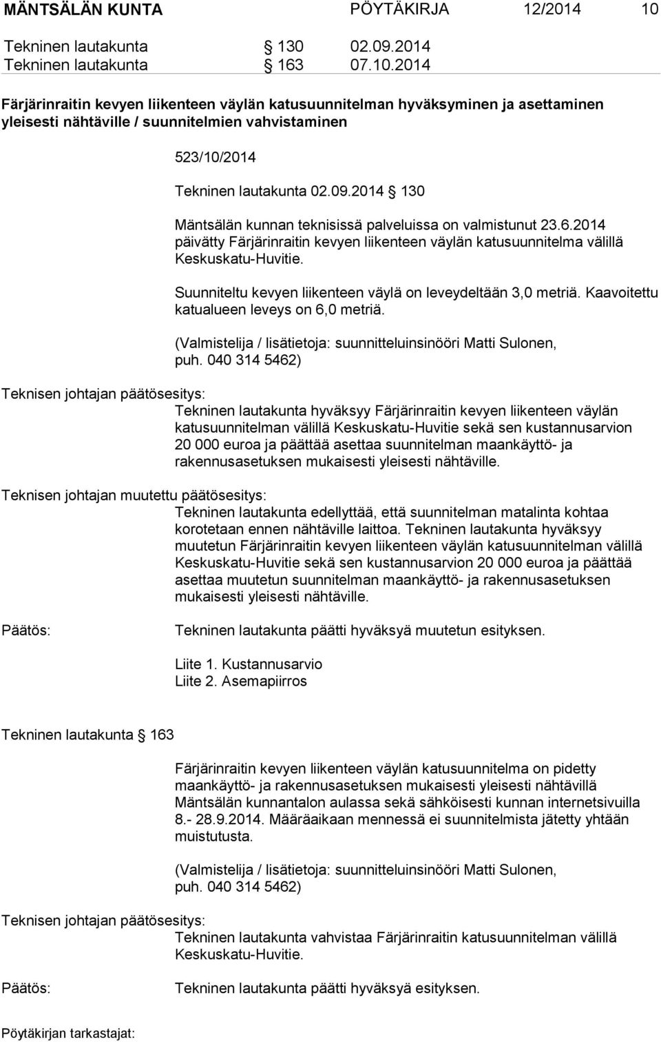 2014 Färjärinraitin kevyen liikenteen väylän katusuunnitelman hyväksyminen ja asettaminen yleisesti nähtäville / suunnitelmien vahvistaminen 523/10/2014 Tekninen lautakunta 02.09.