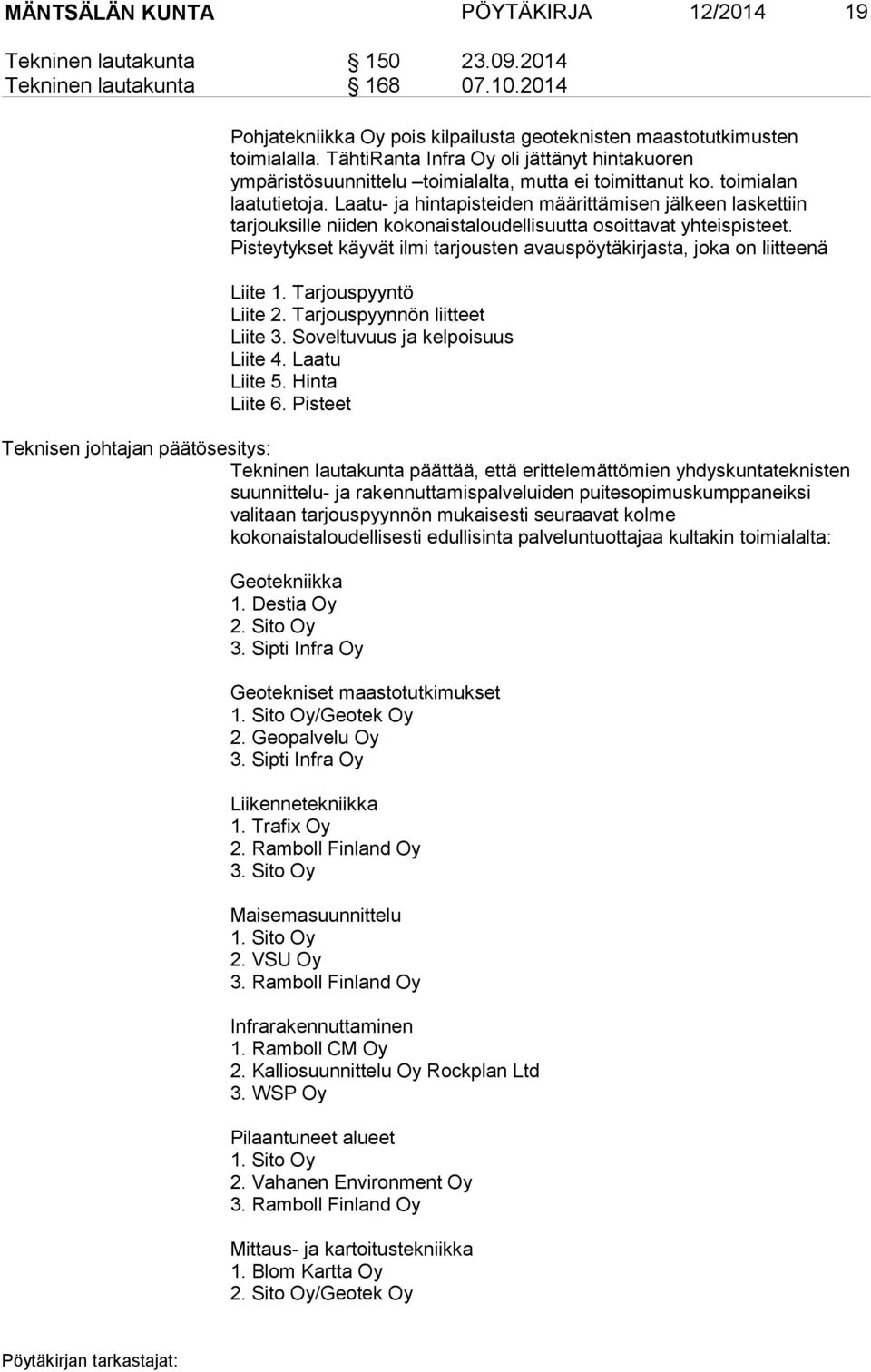 Laatu- ja hintapisteiden määrittämisen jälkeen laskettiin tarjouksille niiden kokonaistaloudellisuutta osoittavat yhteispisteet.