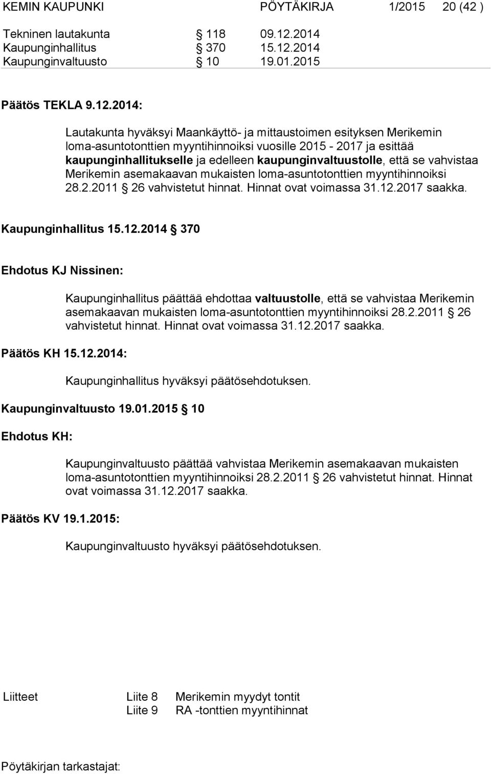 2014 Kaupunginvaltuusto 10 19.01.2015 Päätös TEKLA 9.12.