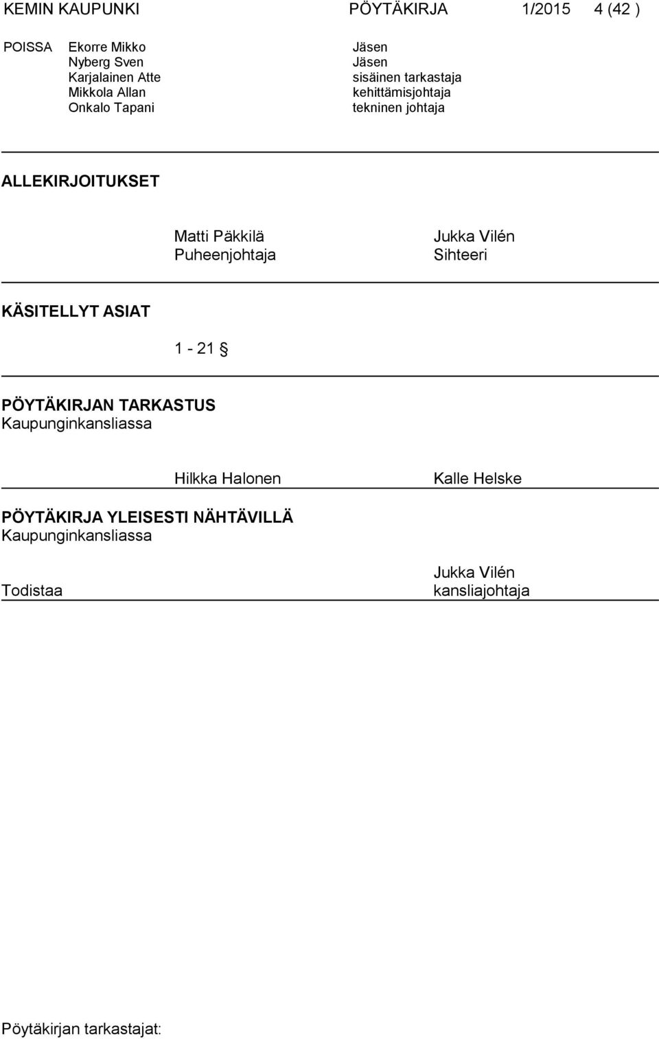 Päkkilä Puheenjohtaja Jukka Vilén Sihteeri KÄSITELLYT ASIAT 1-21 PÖYTÄKIRJAN TARKASTUS Kaupunginkansliassa