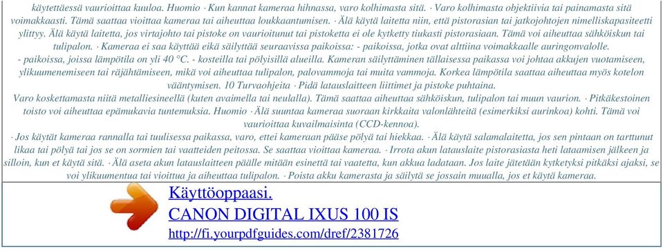 Älä käytä laitetta, jos virtajohto tai pistoke on vaurioitunut tai pistoketta ei ole kytketty tiukasti pistorasiaan. Tämä voi aiheuttaa sähköiskun tai tulipalon.