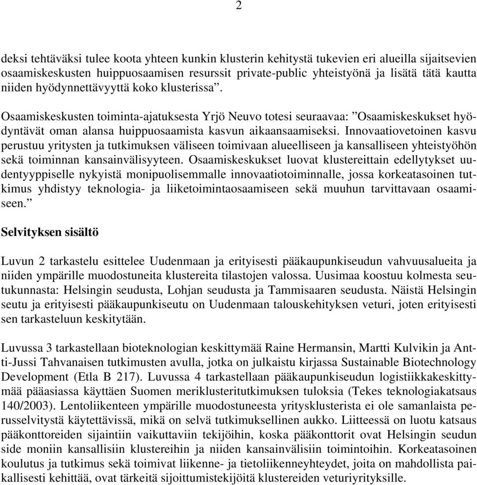 Innovaatiovetoinen kasvu perustuu yritysten ja tutkimuksen väliseen toimivaan alueelliseen ja kansalliseen yhteistyöhön sekä toiminnan kansainvälisyyteen.