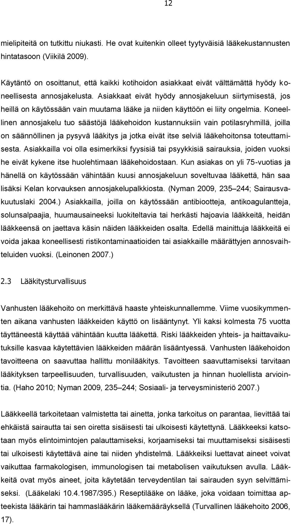 Asiakkaat eivät hyödy annosjakeluun siirtymisestä, jos heillä on käytössään vain muutama lääke ja niiden käyttöön ei liity ongelmia.