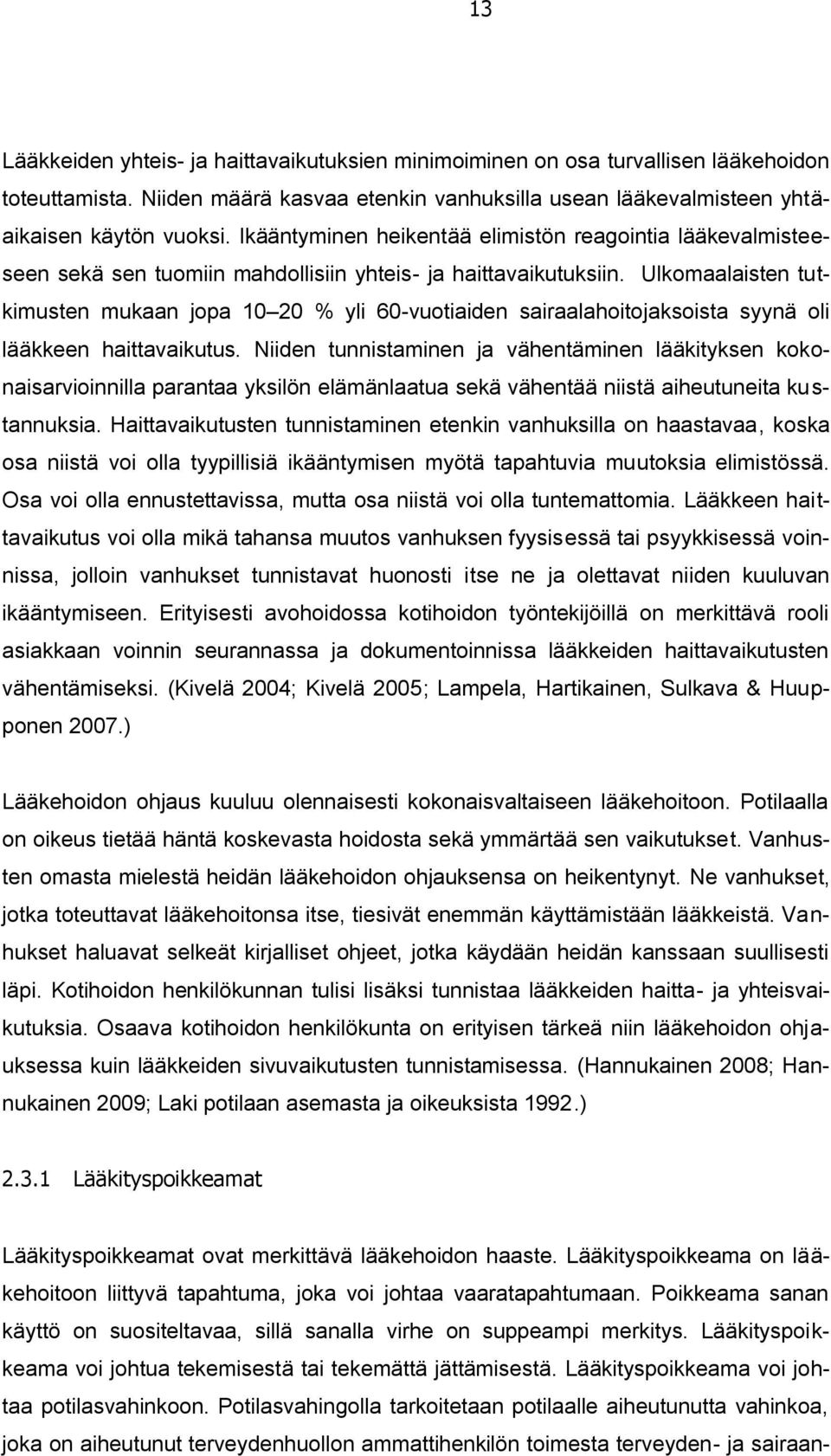 Ulkomaalaisten tutkimusten mukaan jopa 10 20 % yli 60-vuotiaiden sairaalahoitojaksoista syynä oli lääkkeen haittavaikutus.