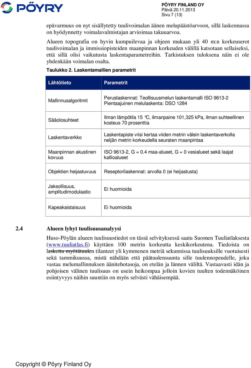 laskentaparametreihin. Tarkistuksen tuloksena näin ei ole yhdenkään voimalan osalta. Taulukko 2.