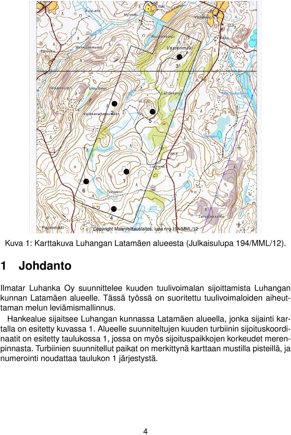 Tässä työssä on suoritettu tuulivoimaloiden aiheuttaman melun leviämismallinnus.