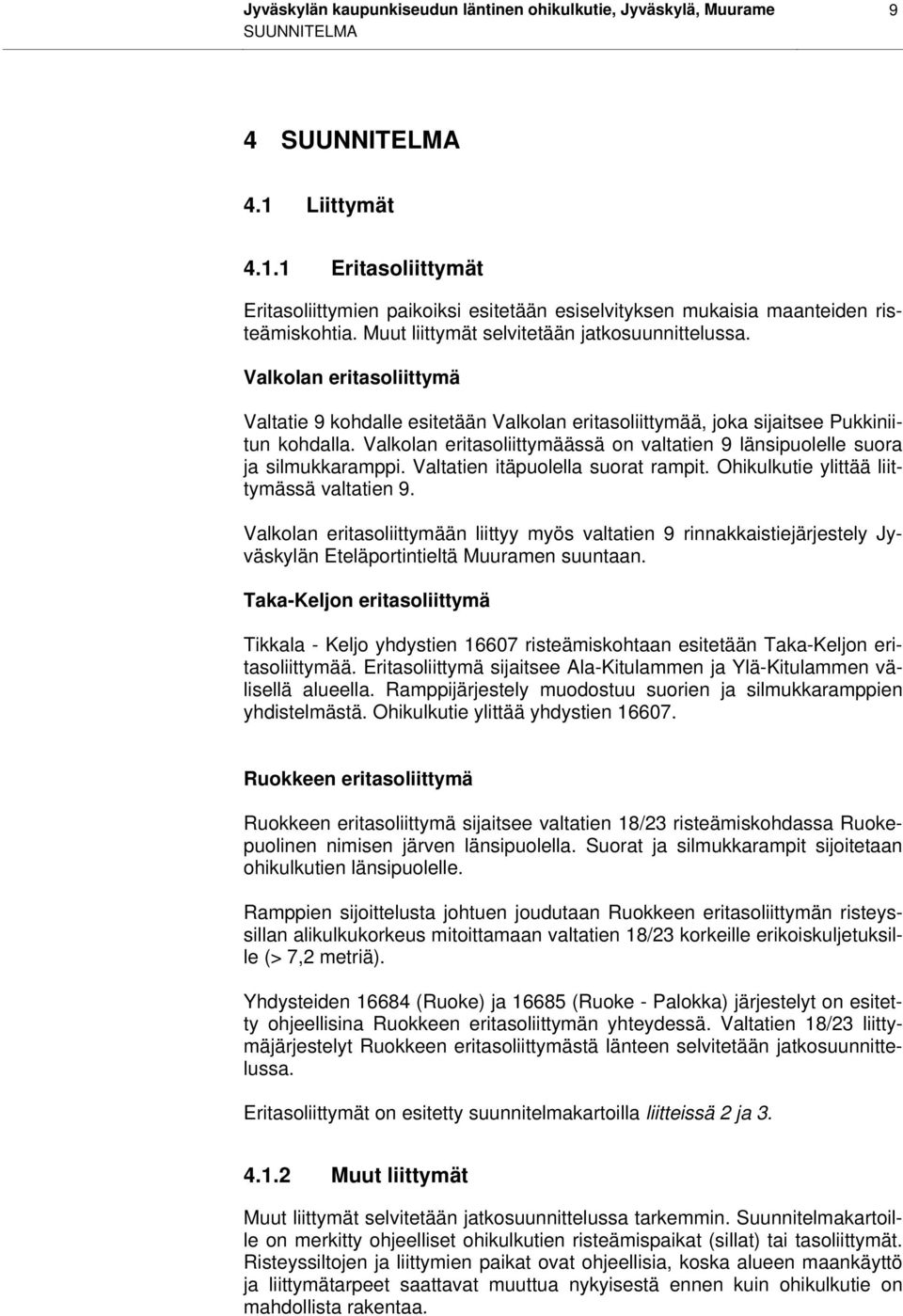 Valkolan eritasoliittymä Valtatie 9 kohdalle esitetään Valkolan eritasoliittymää, joka sijaitsee Pukkiniitun kohdalla.