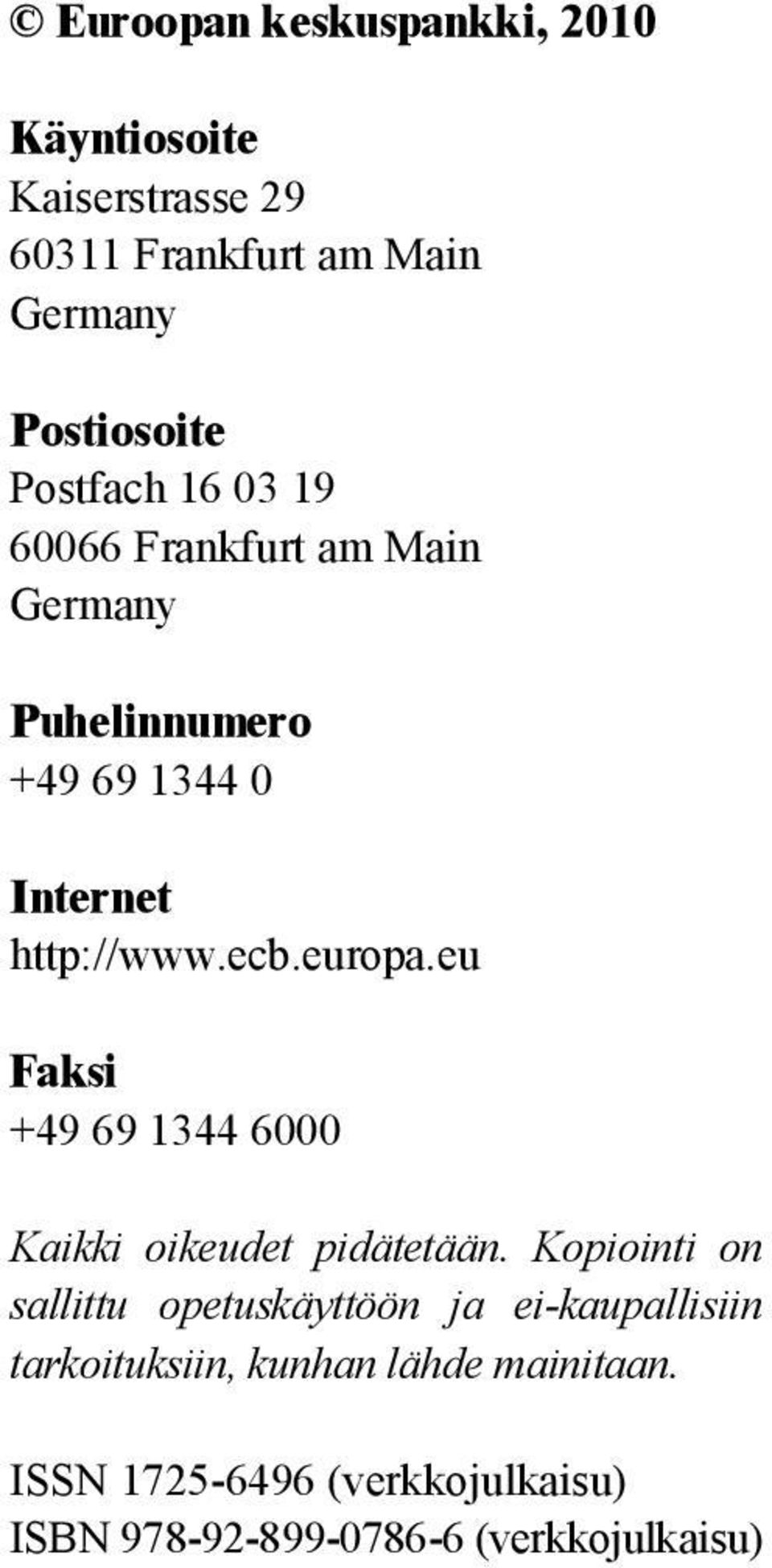 europa.eu Faksi +49 69 1344 6000 Kaikki oikeudet pidätetään.