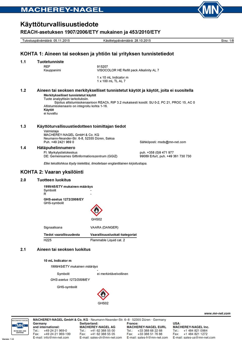 Sijoitus altistumisskenaarioon REACh, RIP 3.2 mukaisesti koodit: SU 02, PC 21, PROC 15, AC 0 Altistumisskenaario on integroitu kohta 116. Käytöt ei kuvattu 1.