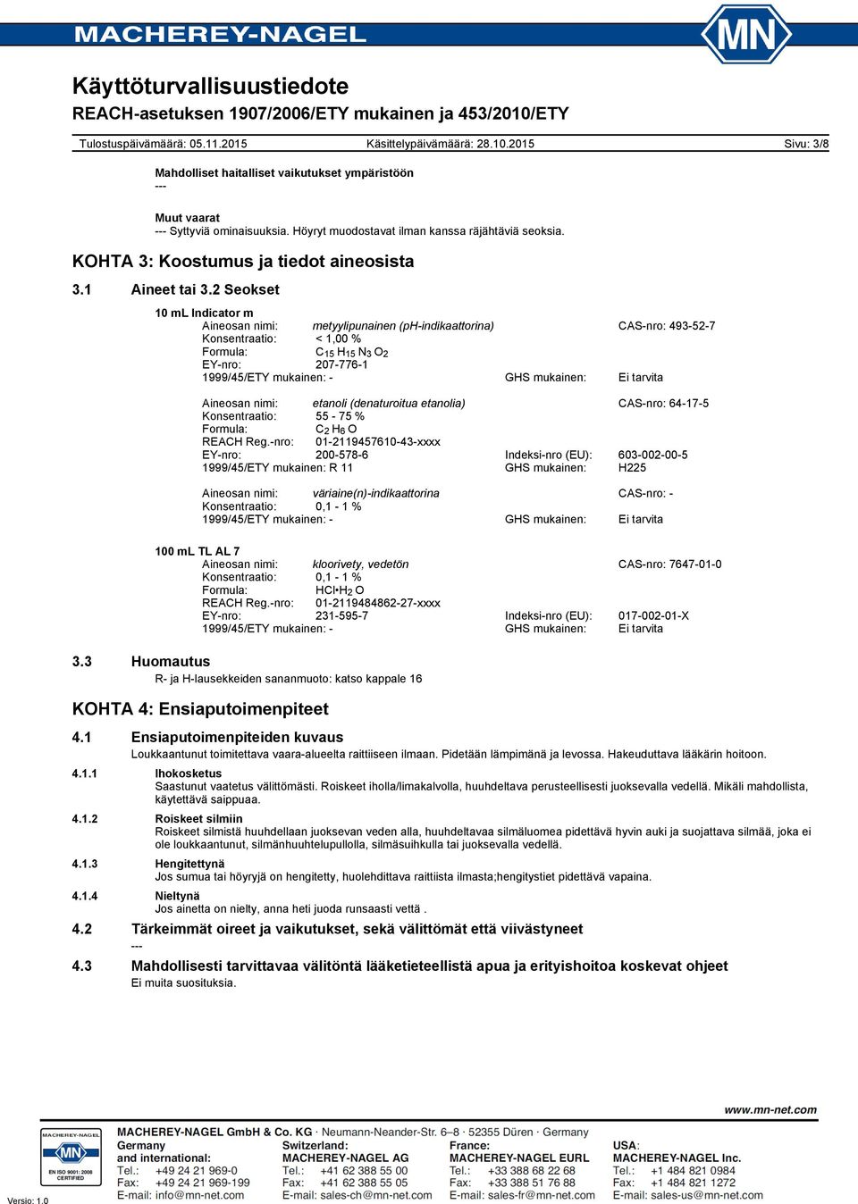 2 Seokset Aineosan nimi: metyylipunainen (phindikaattorina) CASnro: 493527 Konsentraatio: < 1,00 % Formula: C 15 H 15 N 3 O 2 EYnro: 2077761 1999/45/ETY mukainen: GHS mukainen: Ei tarvita Aineosan