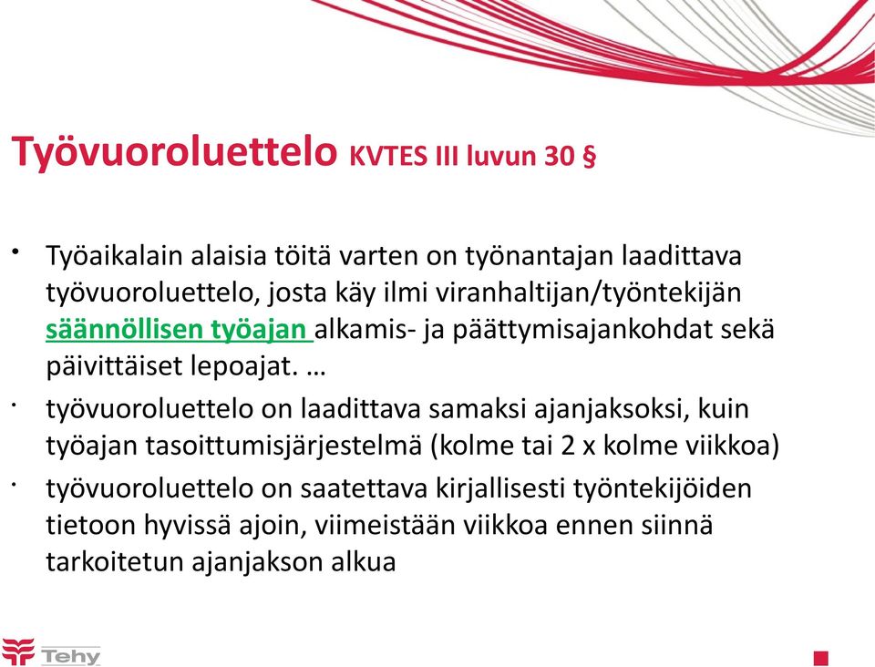 työvuoroluettelo on laadittava samaksi ajanjaksoksi, kuin työajan tasoittumisjärjestelmä (kolme tai 2 x kolme viikkoa)