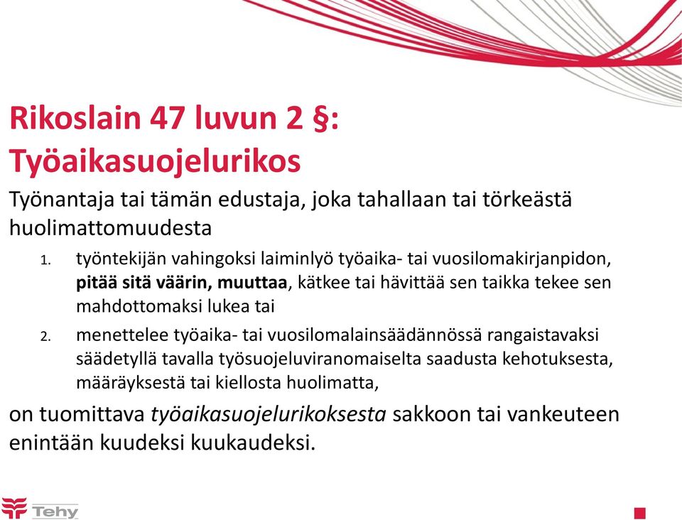 työntekijän vahingoksi laiminlyö työaika- tai vuosilomakirjanpidon, pitää sitä väärin, muuttaa, kätkee tai hävittää sen taikka tekee sen