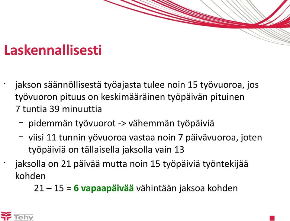 viisi 11 tunnin yövuoroa vastaa noin 7 päivävuoroa, joten työpäiviä on tällaisella jaksolla vain 13