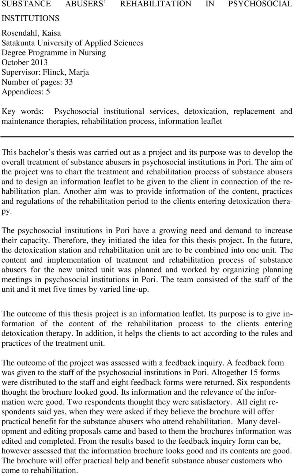 carried out as a project and its purpose was to develop the overall treatment of substance abusers in psychosocial institutions in Pori.