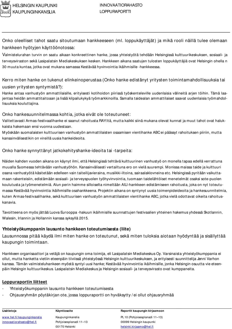 kulttuurikeskuksen, sosiaali- ja terveysviraston sekä Lasipalatsin Mediakeskuksen kesken.