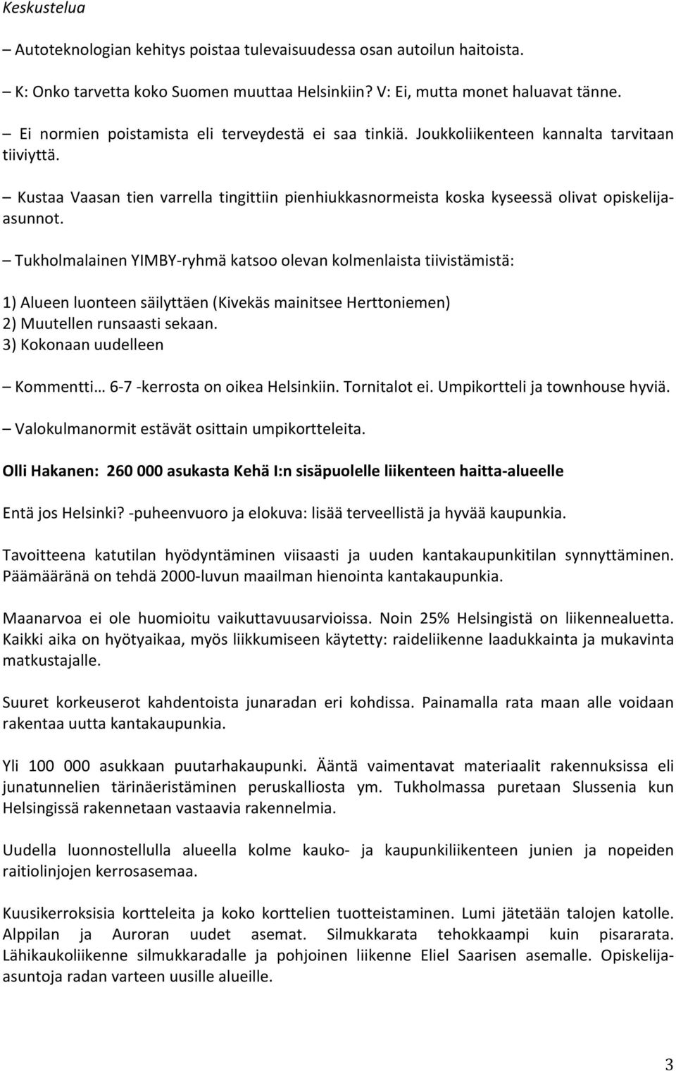 Kustaa Vaasan tien varrella tingittiin pienhiukkasnormeista koska kyseessä olivat opiskelija- asunnot.