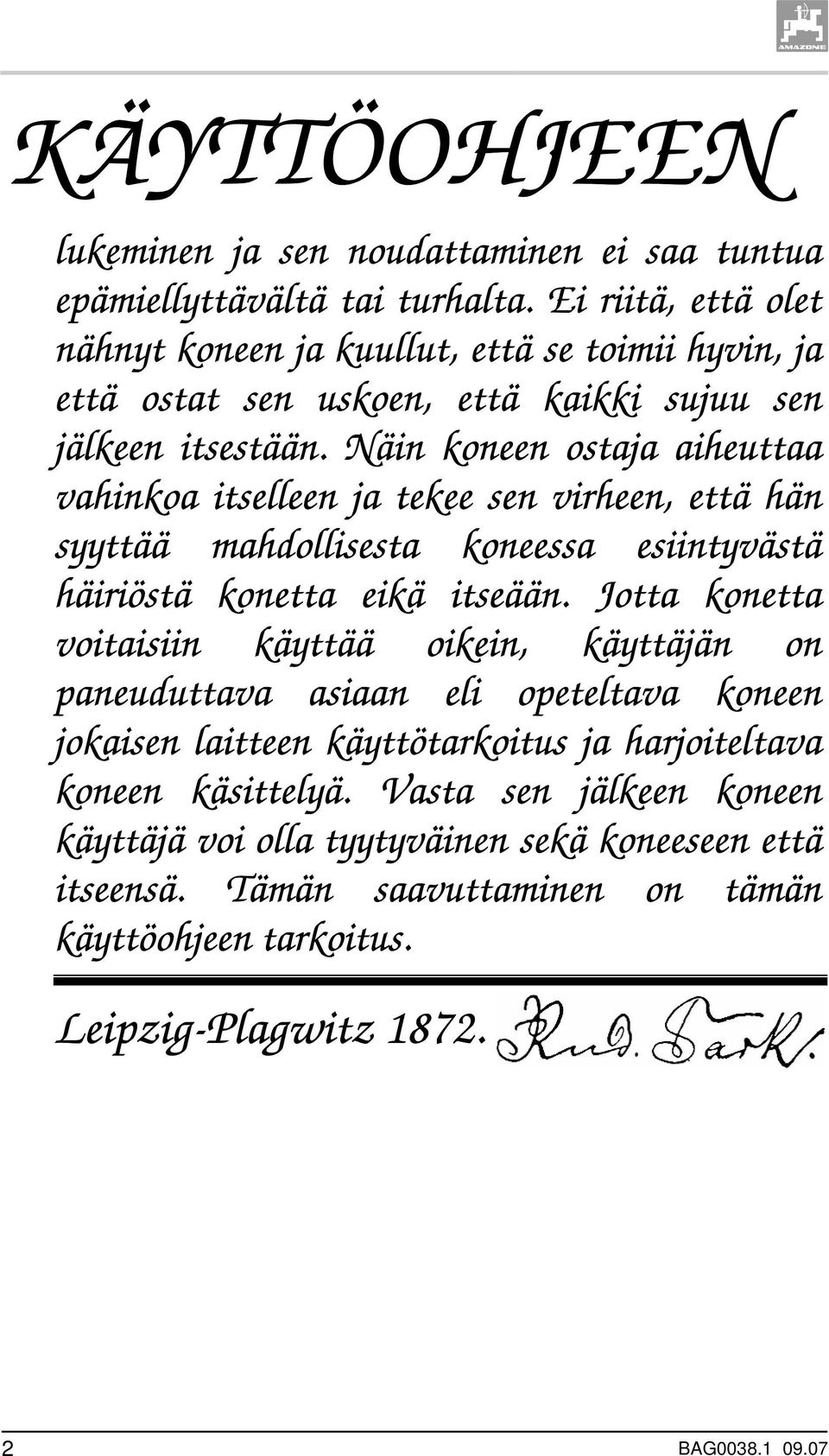 Näin koneen ostaja aiheuttaa vahinkoa itselleen ja tekee sen virheen, että hän syyttää mahdollisesta koneessa esiintyvästä häiriöstä konetta eikä itseään.