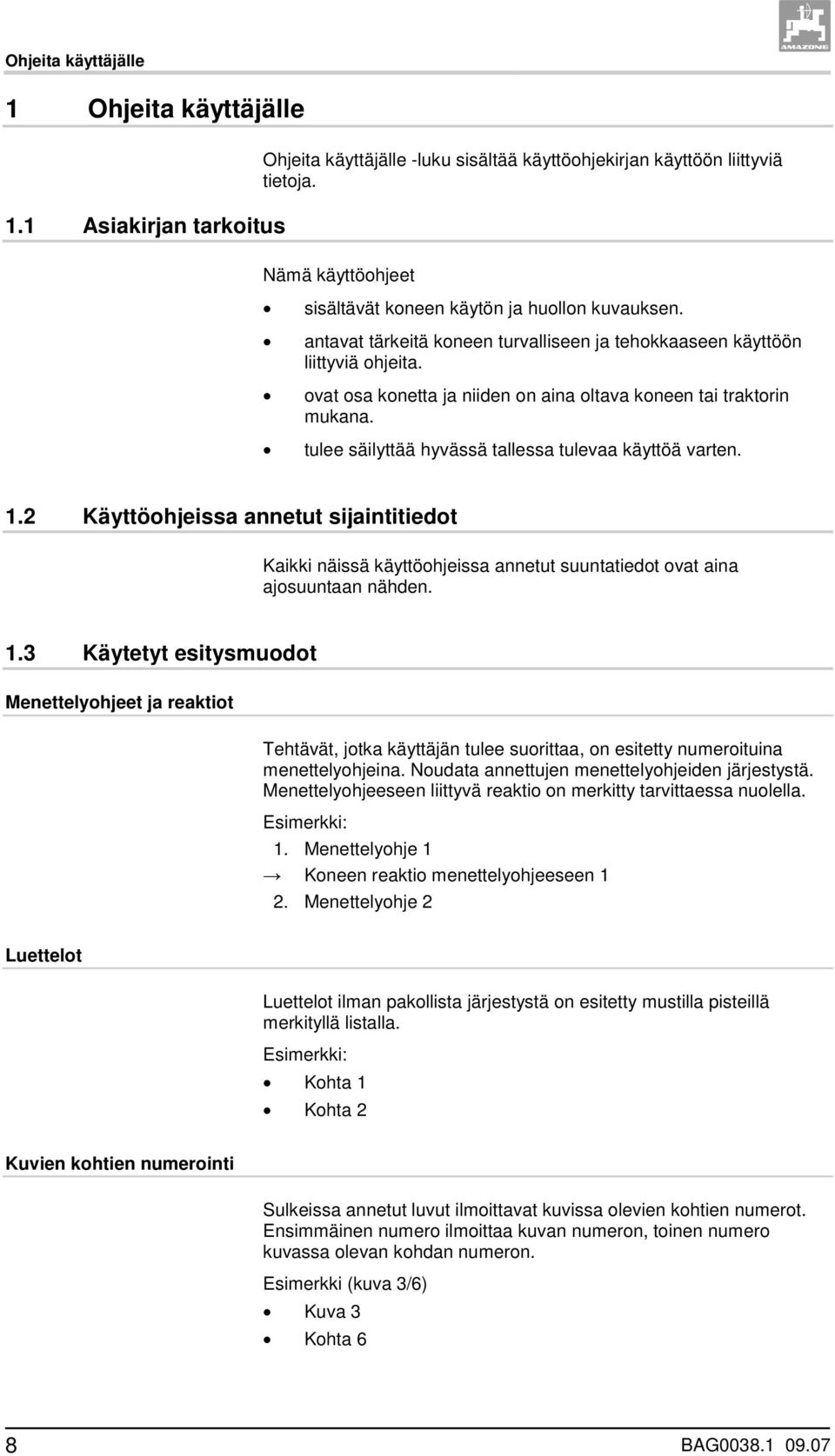 ovat osa konetta ja niiden on aina oltava koneen tai traktorin mukana. tulee säilyttää hyvässä tallessa tulevaa käyttöä varten. 1.