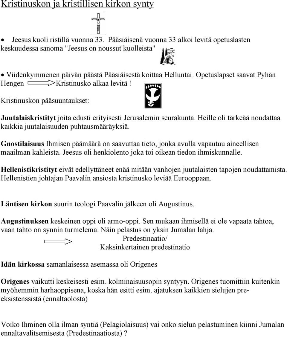 Opetuslapset saavat Pyhän Hengen Kristinusko alkaa levitä! Kristinuskon pääsuuntaukset: Juutalaiskristityt joita edusti erityisesti Jerusalemin seurakunta.