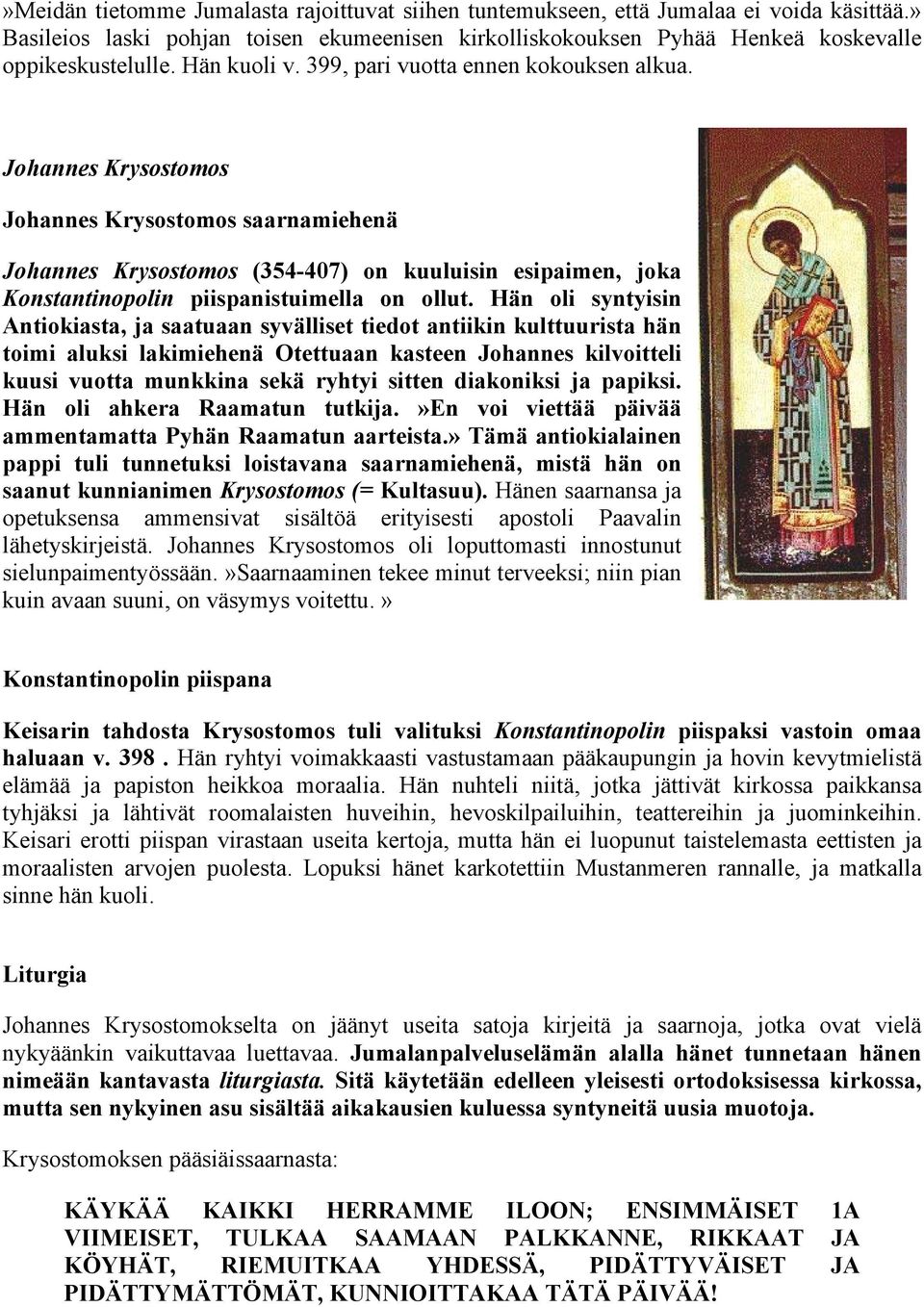 Johannes Krysostomos Johannes Krysostomos saarnamiehenä Johannes Krysostomos (354-407) on kuuluisin esipaimen, joka Konstantinopolin piispanistuimella on ollut.