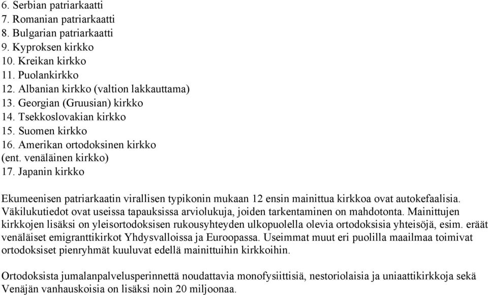 Japanin kirkko Ekumeenisen patriarkaatin virallisen typikonin mukaan 12 ensin mainittua kirkkoa ovat autokefaalisia.