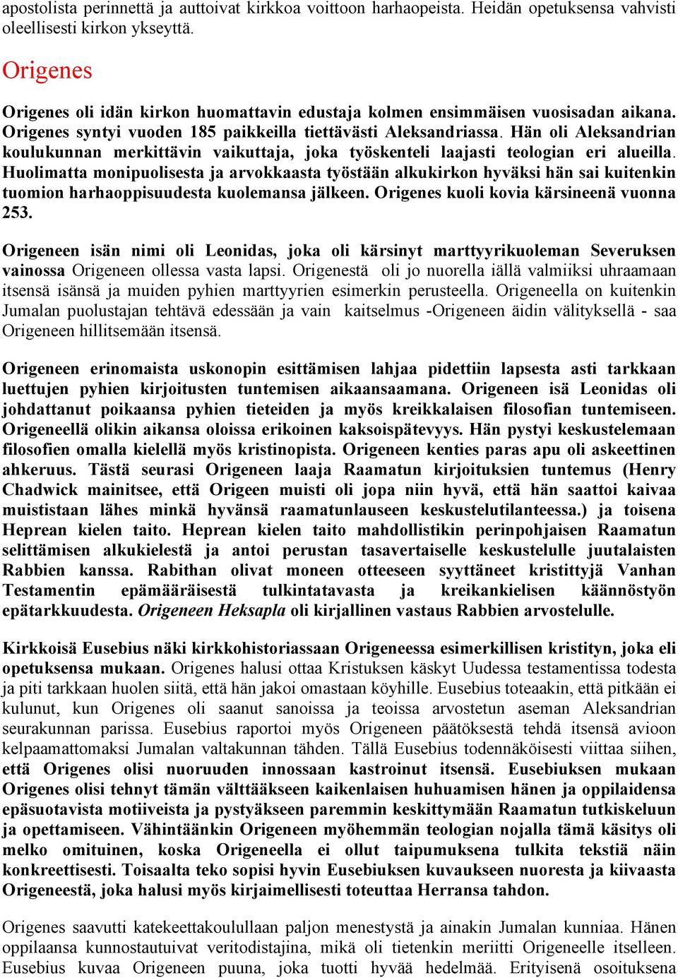 Hän oli Aleksandrian koulukunnan merkittävin vaikuttaja, joka työskenteli laajasti teologian eri alueilla.