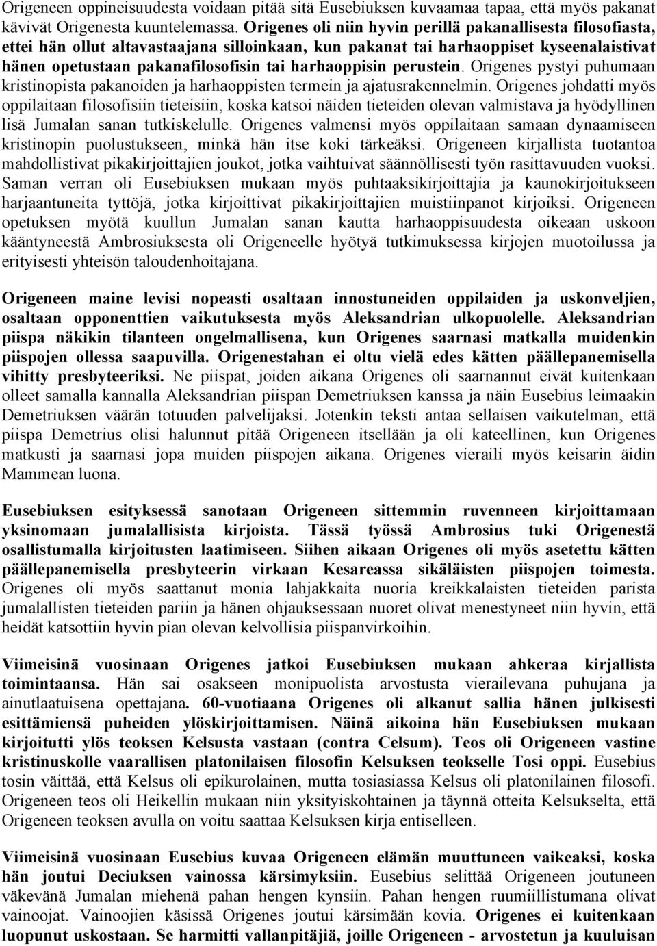 harhaoppisin perustein. Origenes pystyi puhumaan kristinopista pakanoiden ja harhaoppisten termein ja ajatusrakennelmin.