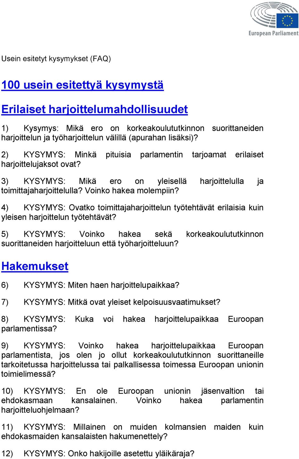 Voinko hakea molempiin? 4) KYSYMYS: Ovatko toimittajaharjoittelun työtehtävät erilaisia kuin yleisen harjoittelun työtehtävät?