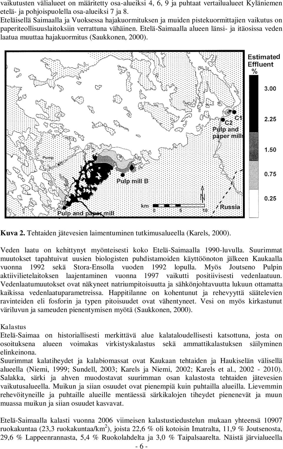 Etelä-Saimaalla alueen länsi- ja itäosissa veden laatua muuttaa hajakuormitus (Saukkonen, 2000). Kuva 2. Tehtaiden jätevesien laimentuminen tutkimusalueella (Karels, 2000).