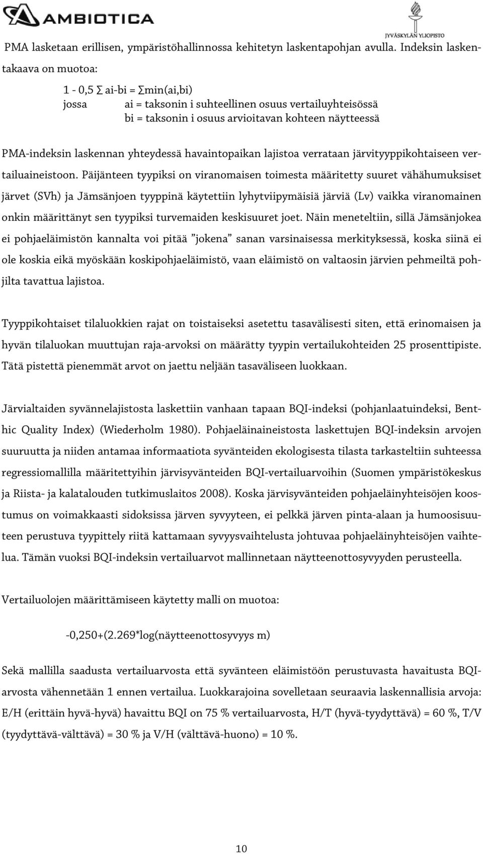 yhteydessä havaintopaikan lajistoa verrataan järvityyppikohtaiseen vertailuaineistoon.