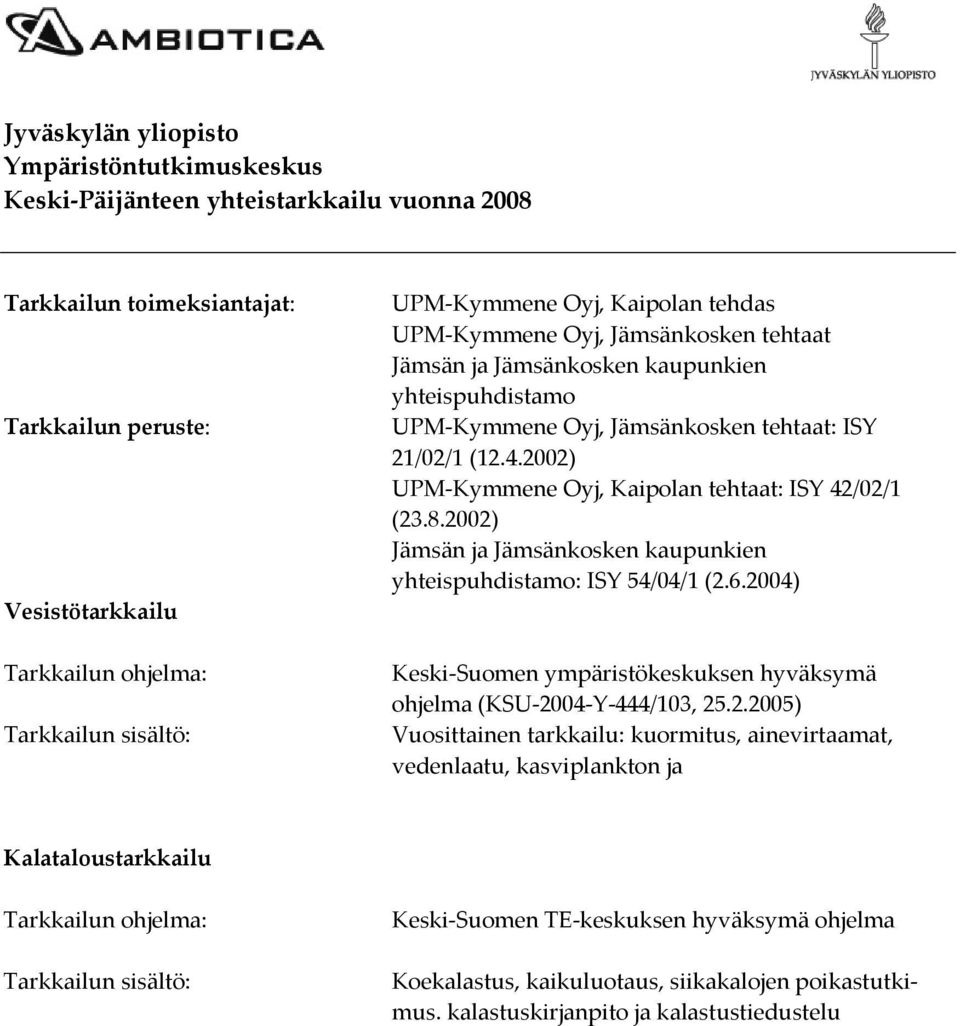 2002) UPM Kymmene Oyj, Kaipolan tehtaat: ISY 42/02/1 (23.8.2002) Jämsän ja Jämsänkosken kaupunkien yhteispuhdistamo: ISY 54/04/1 (2.6.
