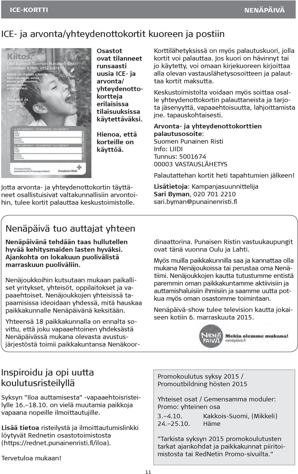 Jos kuori on hävinnyt tai jo käytetty, voi omaan kirjekuoreen kirjoittaa alla olevan vastauslähetysosoitteen ja palauttaa kortit maksutta.