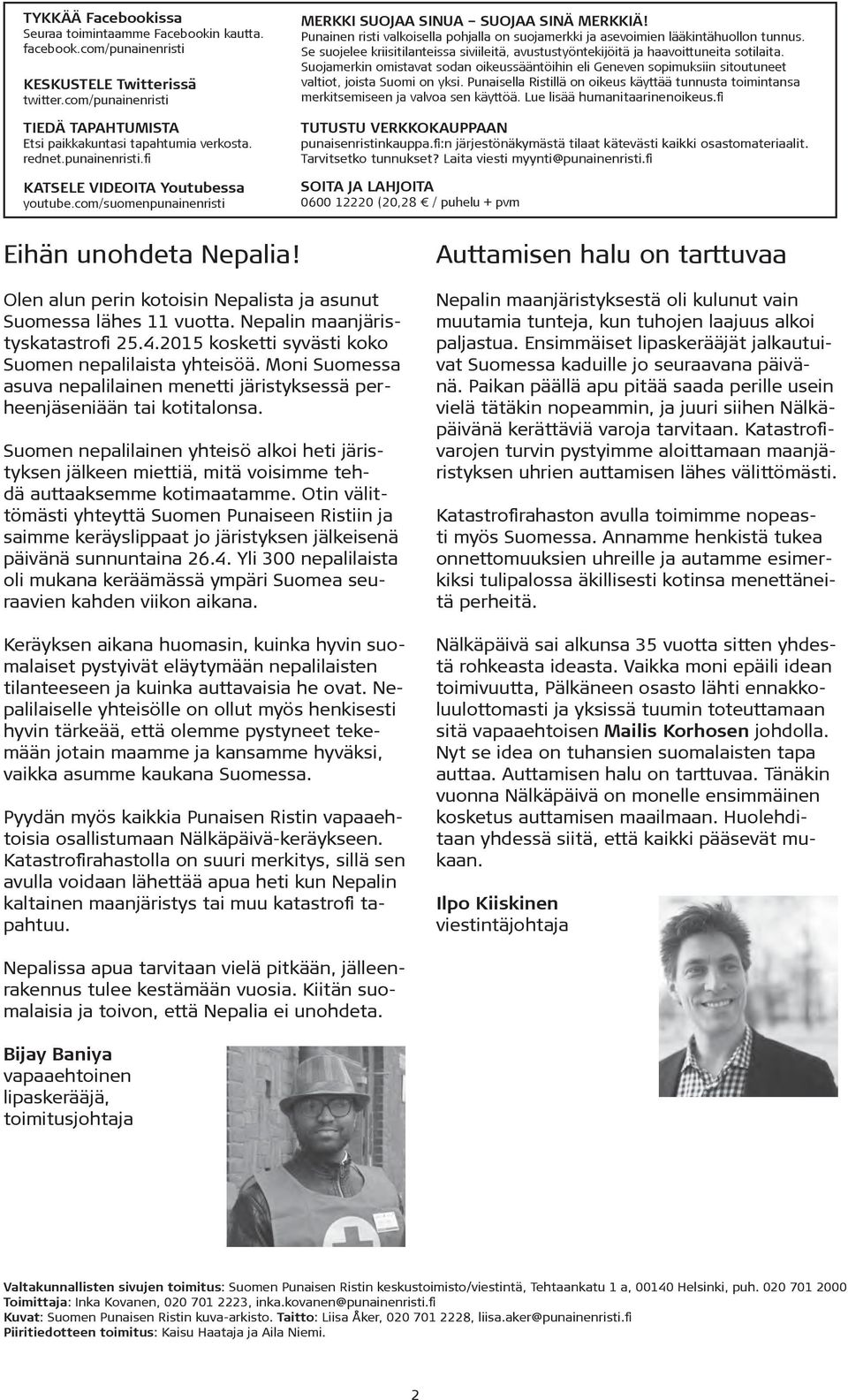 Punainen risti valkoisella pohjalla on suojamerkki ja asevoimien lääkintähuollon tunnus. Se suojelee kriisitilanteissa siviileitä, avustustyöntekijöitä ja haavoittuneita sotilaita.