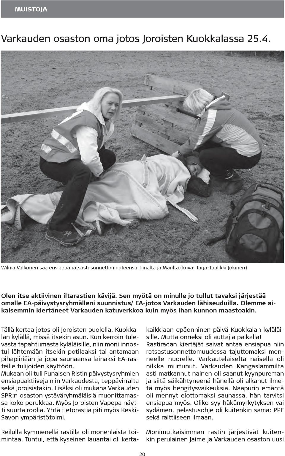 Olemme aikaisemmin kiertäneet Varkauden katuverkkoa kuin myös ihan kunnon maastoakin. Tällä kertaa jotos oli Joroisten puolella, Kuokkalan kylällä, missä itsekin asun.