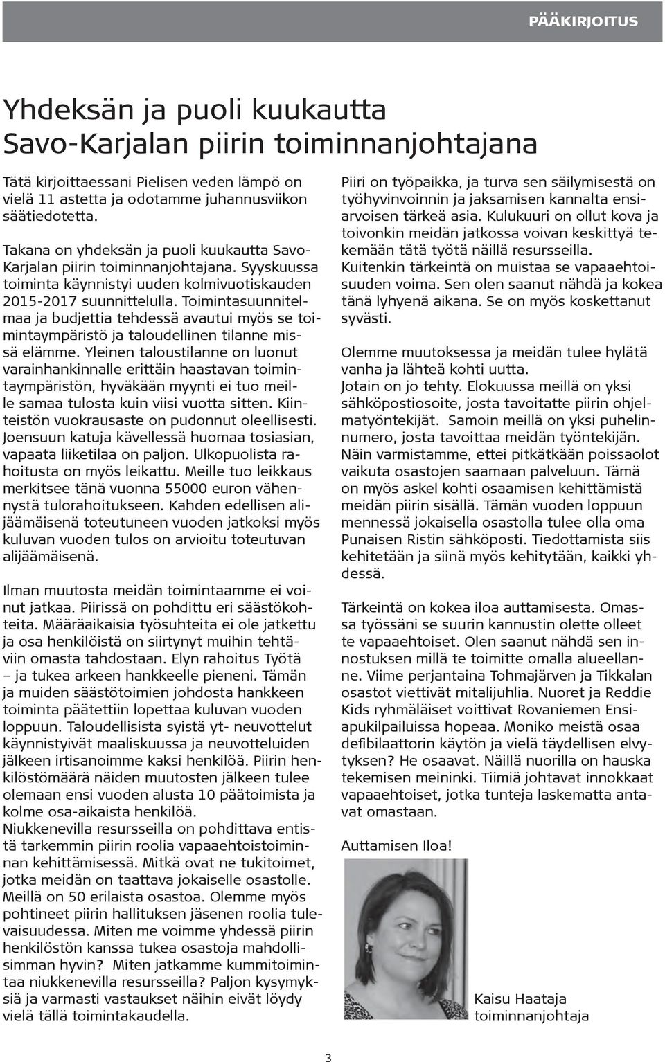 Toimintasuunnitelmaa ja budjettia tehdessä avautui myös se toimintaympäristö ja taloudellinen tilanne missä elämme.