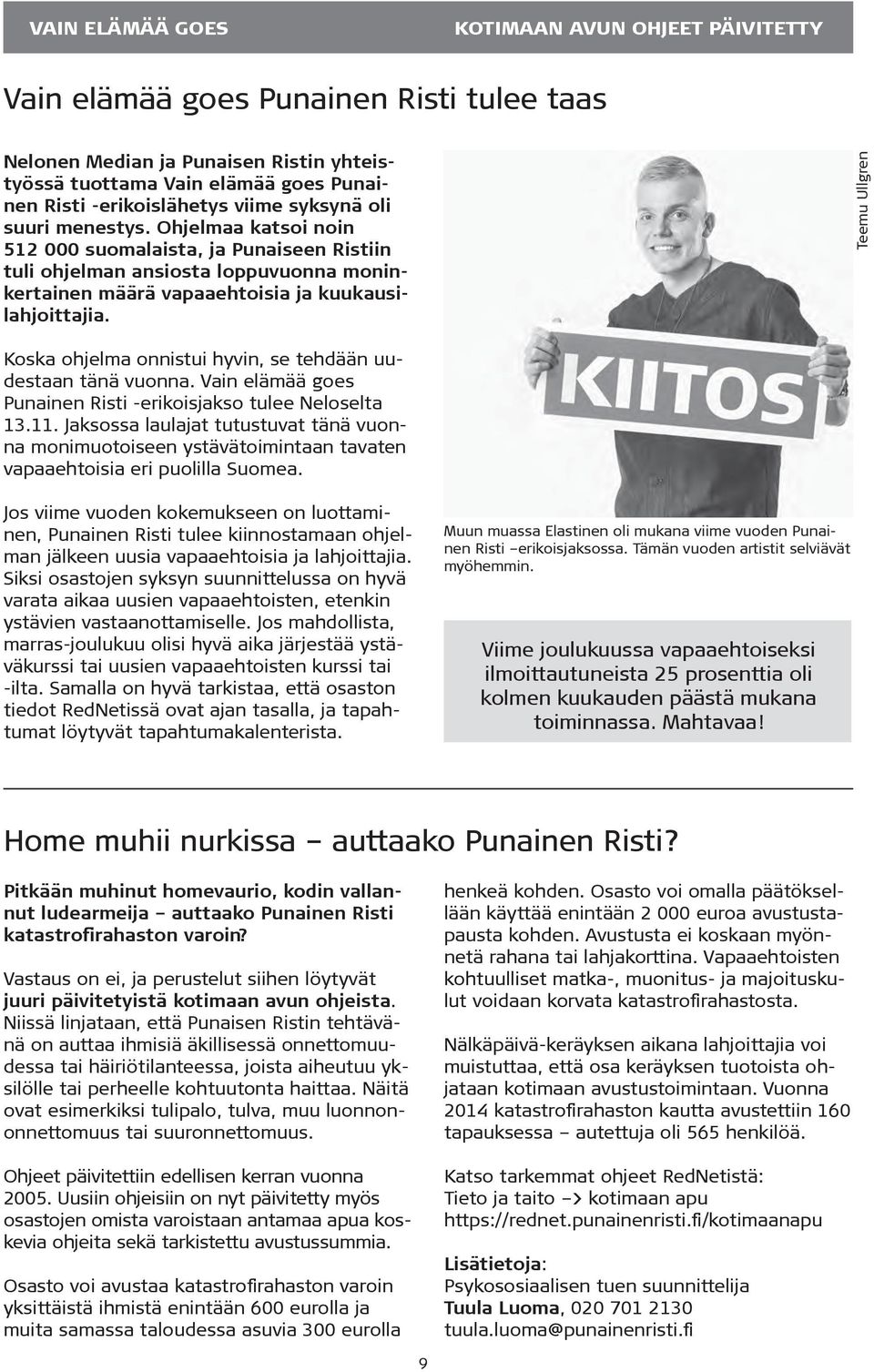 Teemu Ullgren Koska ohjelma onnistui hyvin, se tehdään uudestaan tänä vuonna. Vain elämää goes Punainen Risti -erikoisjakso tulee Neloselta 13.11.