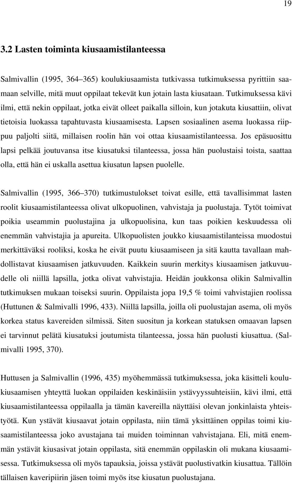 Lapsen sosiaalinen asema luokassa riippuu paljolti siitä, millaisen roolin hän voi ottaa kiusaamistilanteessa.