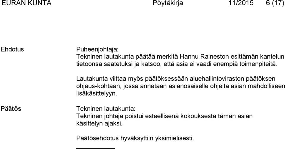 Lautakunta viittaa myös päätöksessään aluehallintoviraston päätöksen ohjaus-kohtaan, jossa annetaan asianosaiselle