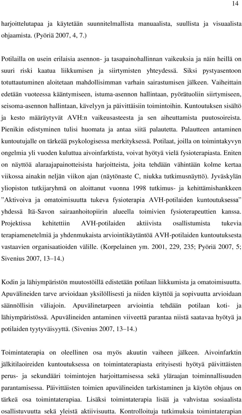 Siksi pystyasentoon totuttautuminen aloitetaan mahdollisimman varhain sairastumisen jälkeen.