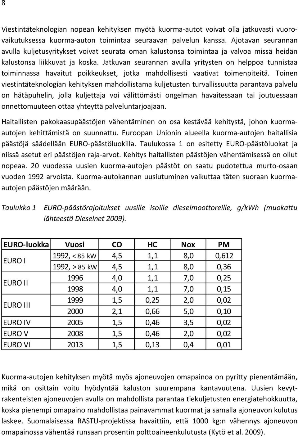 Jatkuvan seurannan avulla yritysten on helppoa tunnistaa toiminnassa havaitut poikkeukset, jotka mahdollisesti vaativat toimenpiteitä.